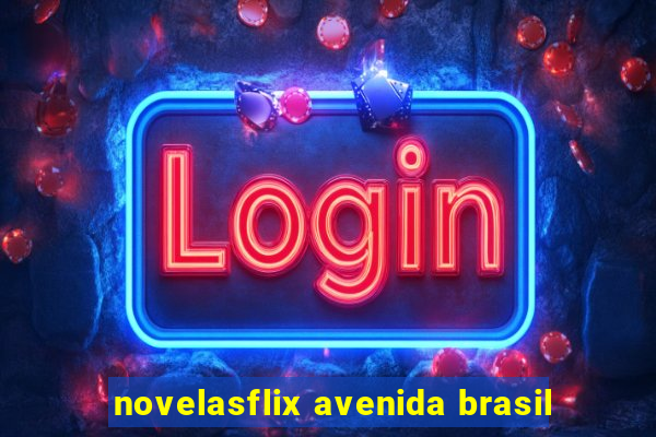 novelasflix avenida brasil